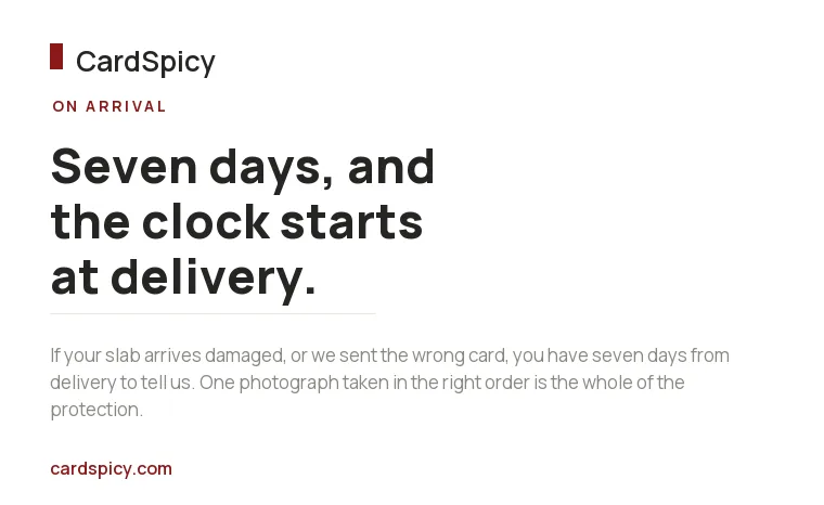 CardSpicy card on the seven-day window for reporting a damaged slab on arrival